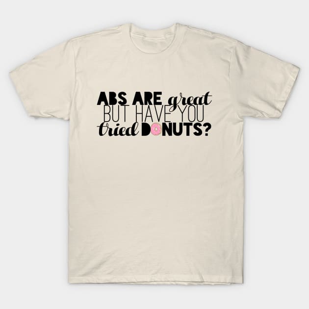 Abs are great, BUUUUT... T-Shirt by kayleighkill